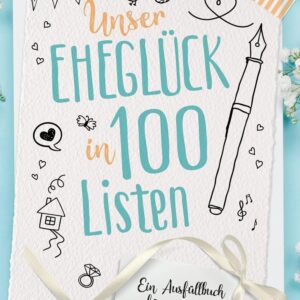 Unser Eheglück in 100 Listen: Ein Ausfüllbuch für unser gemeinsames Leben | Die Bucketlist für Paare. Perfektes Geschenk zu Hochzeit, Valentinstag und Jahrestag