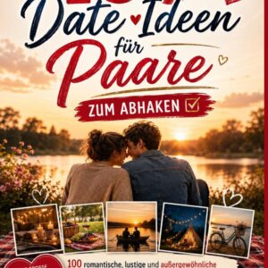 100 Date-Ideen für Paare zum Abhaken: 100 romantische, lustige und außergewöhnliche Erlebnisse für zwei – das große Mitmachbuch für mehr Liebe, gemeinsame Abenteuer und unvergessliche Erinnerungen