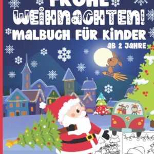 Frohe Weihnachten! Malbuch für Kinder ab 2 Jahre: 50 Niedliche und Lustige Malvorlagen mit Weihnachtsmann, Rentieren, Schneemännern, Geschenken, Weihnachtsbäumen & Mehr