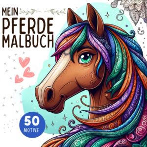 Mein Pferde Malbuch für Mädchen ab 9 Jahren: Pferdebuch als Geschenk für Teenager | 50 Pferdemotive unter anderem mit Pferdemandalas zum Ausmalen| Malen für Mädchen ab 9