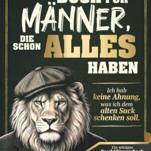 Das Buch für Männer, die schon alles haben: Ich hab keine Ahnung, was ich dem alten Sack schenken soll. Ein witziges Beschäftigungsbuch mit unnützem Wissen, Rätseln und Quizfragen