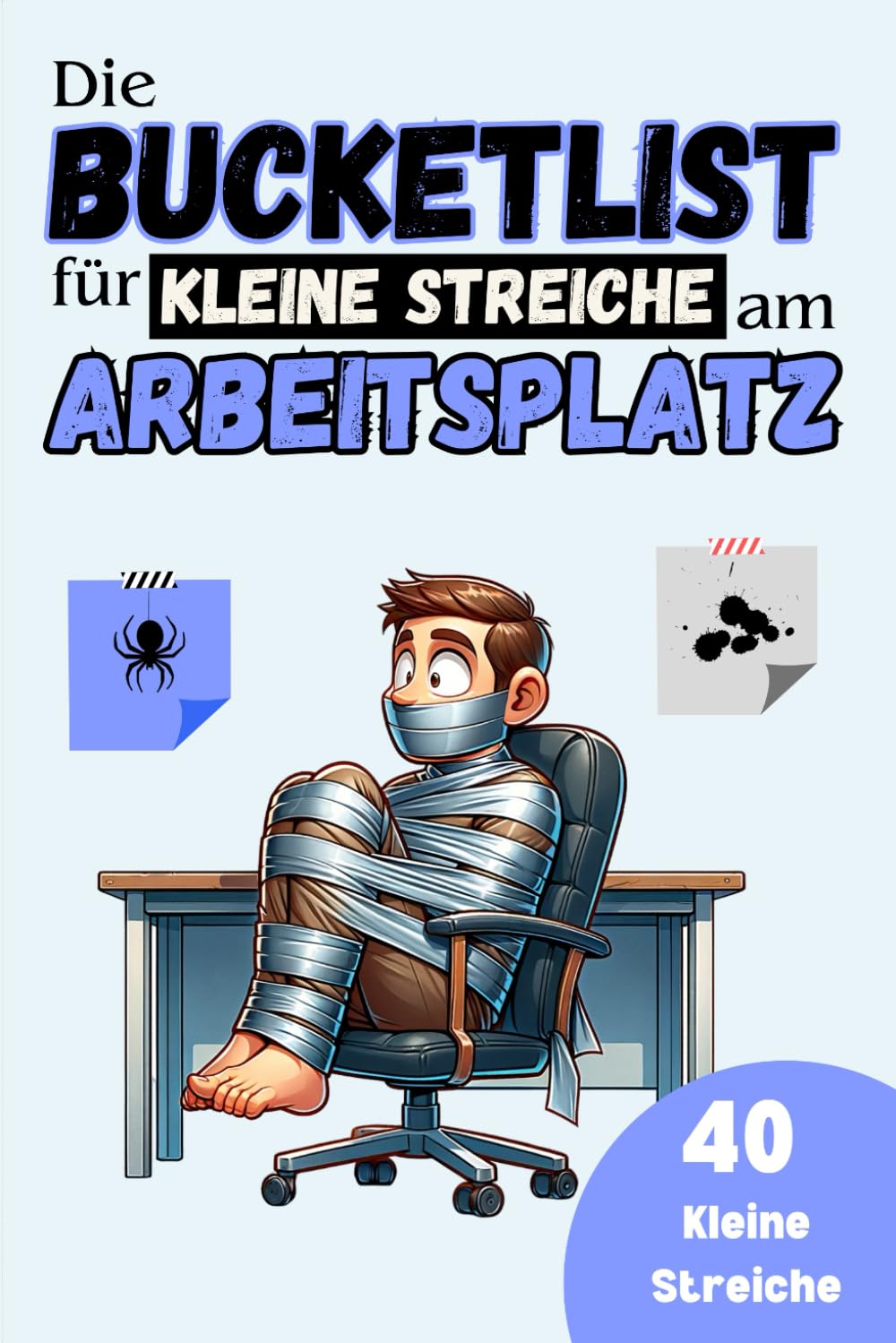 Die Bucketlist für kleine Streiche am Arbeitsplatz: 40 Streiche für mehr Spaß mit den Kollegen im Büro - Ideal als lustiges Geschenk für Männer