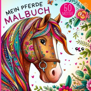 Pferde Malbuch: Für Mädchen ab 10 Jahren | Mit 50 Pferdemotiven unter anderem Illustrationen und Pferdemandalas zum Ausmalen und Entspannen