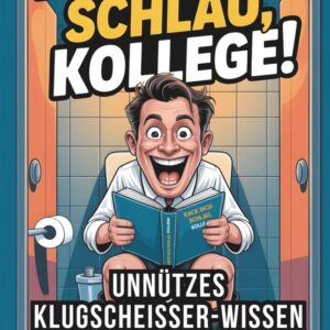 Kack dich schlau, Kollege! Unnützes Klugscheisser-Wissen fürs Büro: 501 kuriose Fakten im lustigen Klobuch - Das perfekte Geschenk für Kollegen & Mitarbeiter