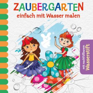 Magic Water Colouring - Zaubergarten: Wiederverwendbares Wassermalbuch mit 16 Zaubergarten-Motiven + nachfüllbarem Wassertankstift, ideal für Kinder ... malen (16 Wassermalbilder + Wassertankstift)