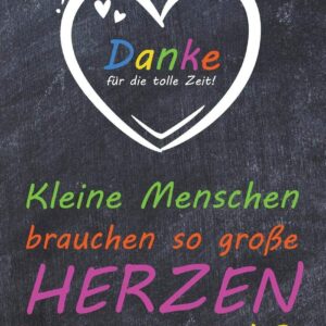 Kleine Menschen brauchen so große Herzen wie Deins!: liniertes A5 Notizbuch mit 100 Seiten als Abschiedsgeschenk für einen tollen Lehrer oder Erzieher
