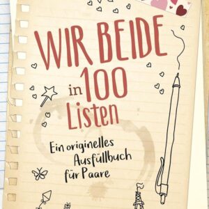 Wir beide in 100 Listen: Ein originelles Ausfüllbuch für Paare. Bucketlist für mehr Glück und Liebe in Beziehung und Ehe. Perfektes Geschenk zu … Geschenk zu Hochzeit, Valentinstag, Jahrestag