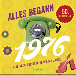 Alles begann 1976: Eine Reise durch deine wilden Jahre | Jahrgangsbuch zum 50. Geburtstag (Retro Jahrgangsbücher)