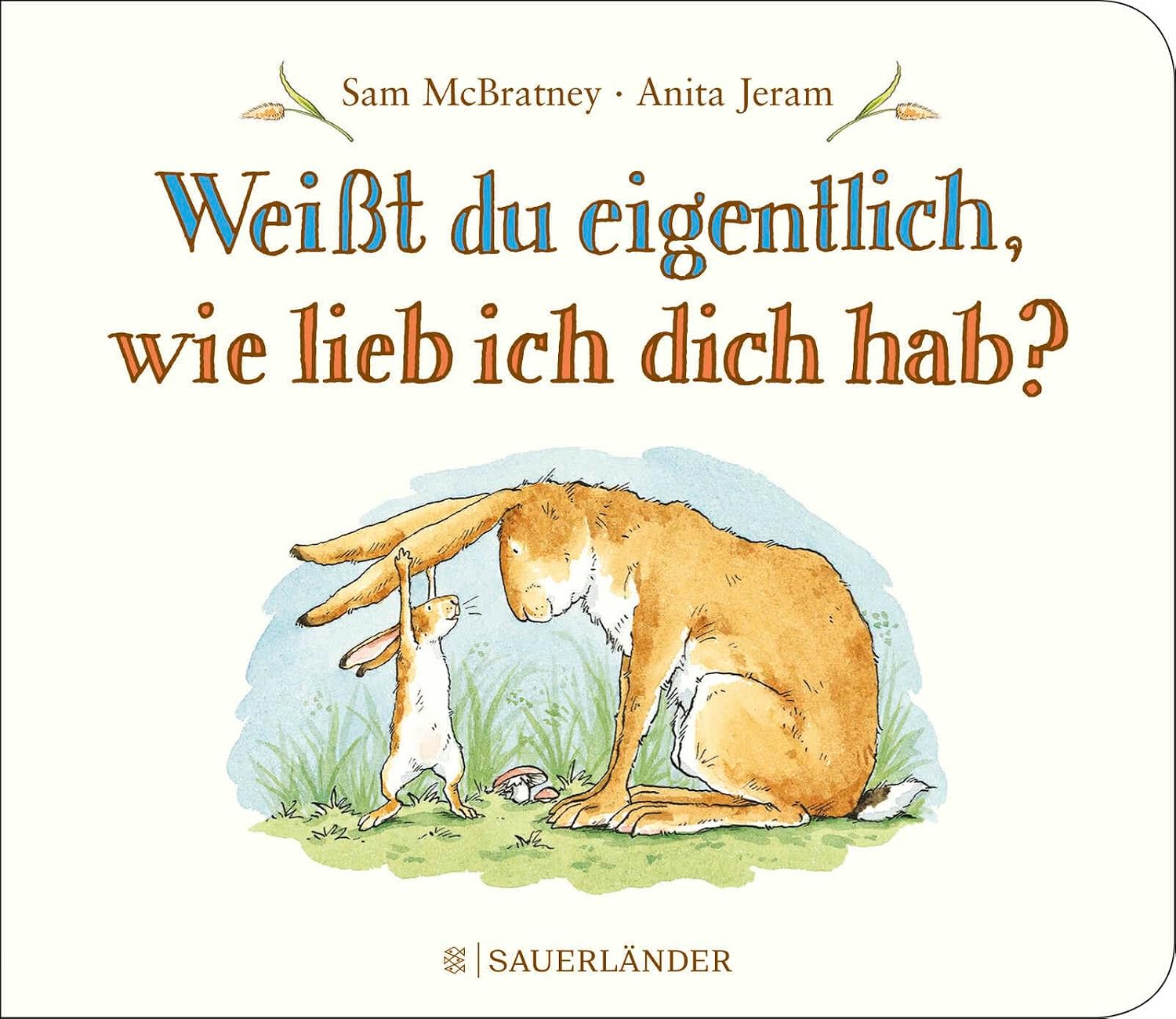 Weißt du eigentlich, wie lieb ich dich hab?: Kleines Pappbilderbuch │ Liebevolles Geschenk zu Taufe oder Geburtstag für Kinder ab 2 Jahren