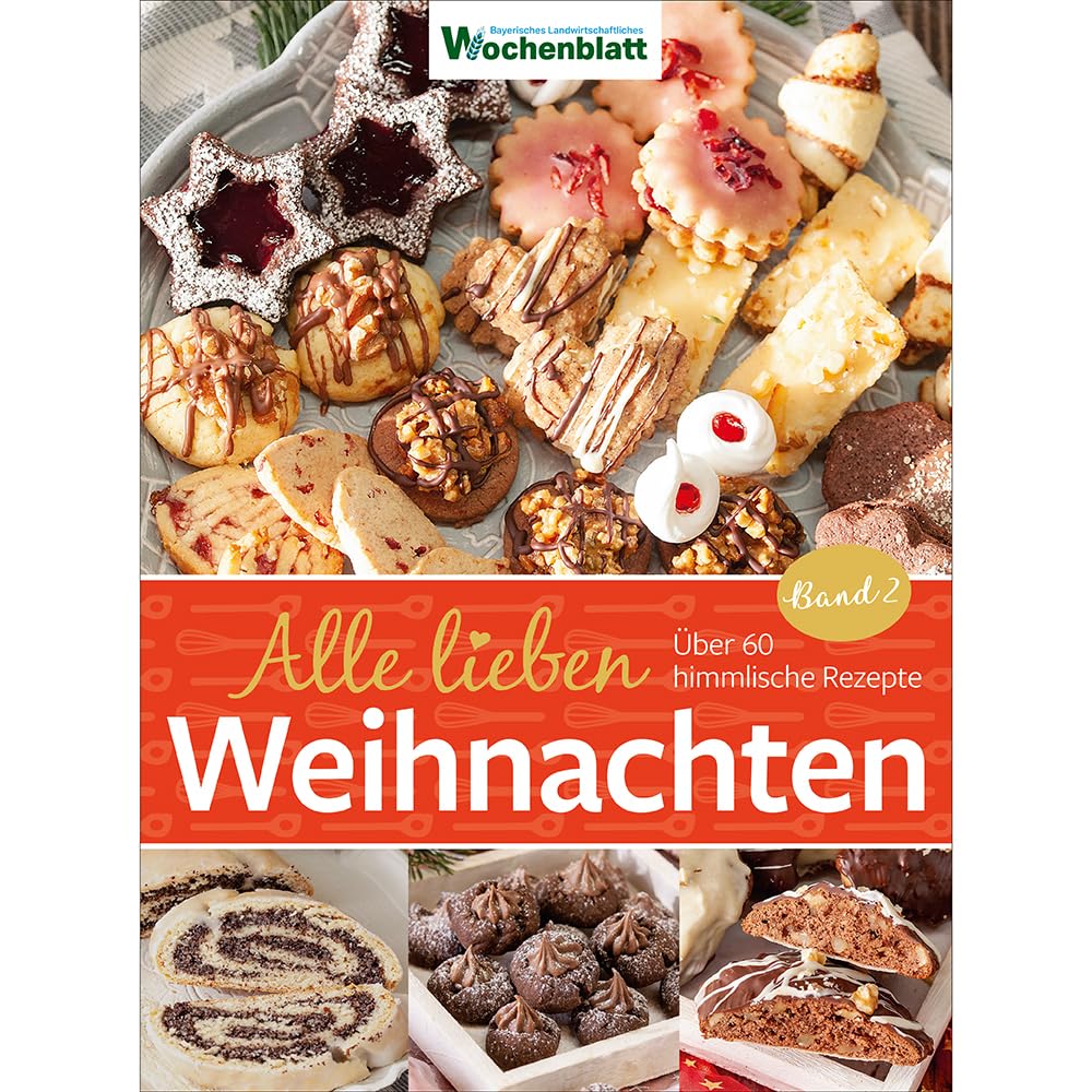 Alle lieben Weihnachten - Band 2: Über 60 himmlische Rezepte | Bayerisches Landwirtschaftliches Wochenblatt