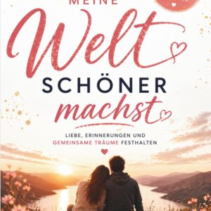 Das persönliche Tagebuch für Paare – Weil du meine Welt schöner machst: Erinnerungen, Liebe und gemeinsame Träume festhalten. Das perfekte Geschenk zum Valentinstag, zur Hochzeit oder Jahrestag
