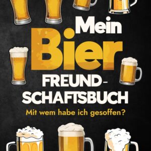 Mein Bier Freundschaftsbuch: Mit wem habe ich gesoffen? Geschenkidee für Männer, Geburtstage, Party, Junggesellenabschied
