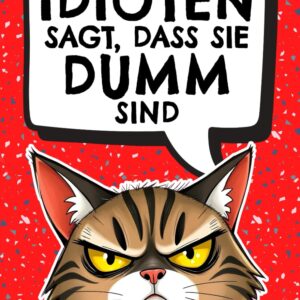 Wie man Idioten sagt, dass sie dumm sind: Der ultimativ lustige Ratgeber für den Alltagswahnsinn – Geschenk für Kollegen, Freunde und Familie