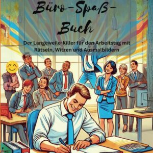 Büro-Spaß-Buch: Der ultimative Langeweile-Killer fürs Büro: Ideal als Geschenk für Kollegen, Mitarbeiter und Freunde