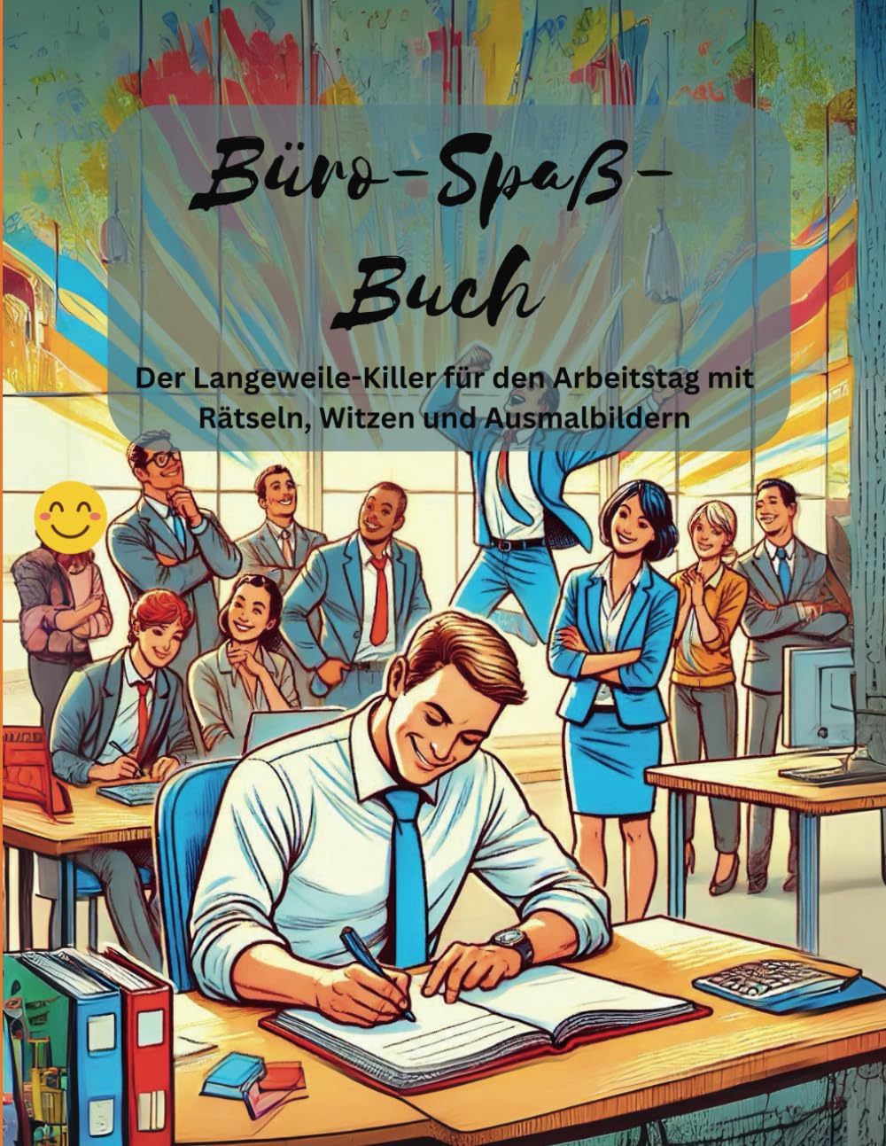 Büro-Spaß-Buch: Der ultimative Langeweile-Killer fürs Büro: Ideal als Geschenk für Kollegen, Mitarbeiter und Freunde
