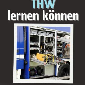 Was wir vom THW lernen können – Das perfekte Geschenk für Weihnachten und Geburtstag für Männer, Frauen und Teenager: 30 Lektionen über Hilfeleistung, Technik und Ehrenamt