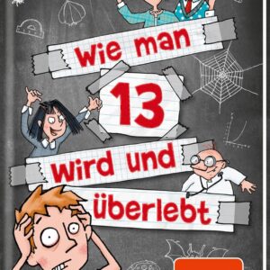 Wie man 13 wird und überlebt (Wie man 13 wird 1): Lustiges Kinderbuch voller Witz und Alltagschaos