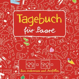 Tagebuch für Paare. Zum Ankreuzen und Ausfüllen und Malen: Zum Kennenlernen, Verlieben, Zusammenbleiben und Erinnern