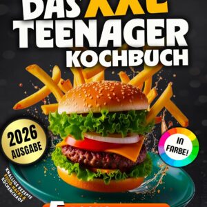 Das XXL Teenager-Kochbuch: Knallige Rezepte, Food-Hacks & Küchenchaos