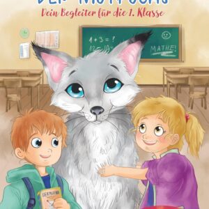 Der Mutfuchs – Dein Begleiter für die 1. Klasse: Ein herzerwärmendes Kinderbuch für Mädchen und Jungen zur Einschulung und zum Schulanfang; Für Schulkinder ab 6 Jahren