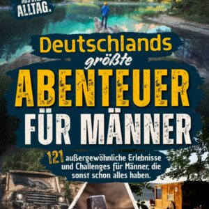 Für Männer, die schon alles haben: Die größten Abenteuer Deutschlands. 121 außergewöhnliche Erlebnisse und Challenges in ganz Deutschland. Zum Aussuchen & Loslegen. Das besondere Geschenk für Männer.