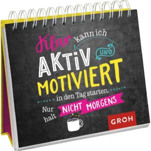 Klar kann ich aktiv und motiviert in den Tag starten. Nur halt nicht morgens.: Lustiges Geschenk mit frechen Sprüchen | Aufstellbuch (Geschenke für Kolleg*innen)