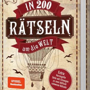 In 200 Rätseln um die Welt: Logikrätsel, Gehirnjogging, Gedächtnistraining. Extra: Versiegelte Seite mit Lösungen zu zwei höllisch schweren Rätseln