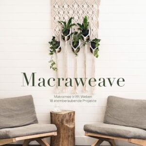 Macraweave. Makramee trifft Weben. 18 atemberaubende Projekte. Deko, Schmuck und Accessoires: erschaffe ungewöhnliche Muster mit Knot- und Webtechniken! Makraweben für Anfänger & Fortgeschrittene.