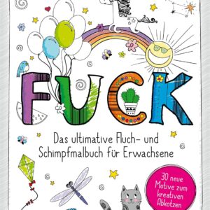 : Das ultimative Schimpf- und Fluchmalbuch für Erwachsene. 30 Motive zum kreativen Abkotzen und Entspannen. Das perfekte Geschenk für Weihnachten, Geburtstage und zwischendurch