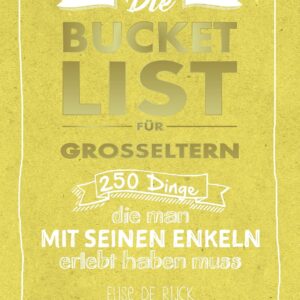 Die Bucket List für Großeltern: 250 Dinge, die man mit seinen Enkelkindern erlebt haben muss (AAZPU25)