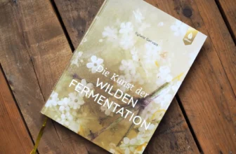 Fermentieren, aber modern: Die Kunst der wilden Fermentation