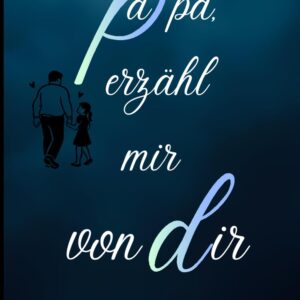Das Papa Geschenk Buch - Papa, erzähl mir von dir: Das Ausfüllbuch für Papas zum Geburtstag, Weihnachten oder Vatertag