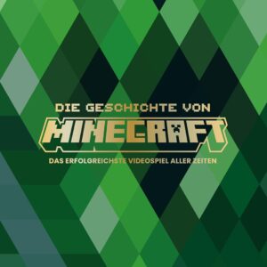 Die Geschichte von Minecraft. Das erfolgreichste Videospiel aller Zeiten: Von der Entwicklung bis zum Weltbestseller | Insider-Infos von den Entwicklern | Geschenk für Gamer (Minecraft Exklusiv)