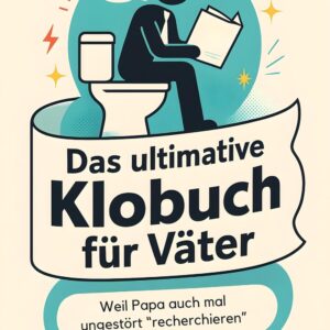Das ultimative Klobuch für Väter: Weil Papa auch mal ungestört „recherchieren“ muss. Lustiges Geschenk mit Lifehacks, Fun Facts und Geschichten