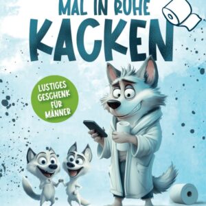 Lasst Papa mal in Ruhe kacken - 101 geniale Alltagstipps für echte Papa-Momente - zum Schmunzeln und Überleben. Damit du deine Kinder nicht erwürgst | Lustiges Geschenk für Männer