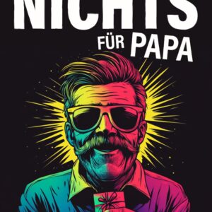 Nichts für Papa: Das ultimative Geschenk für Väter, die sich nichts wünschen