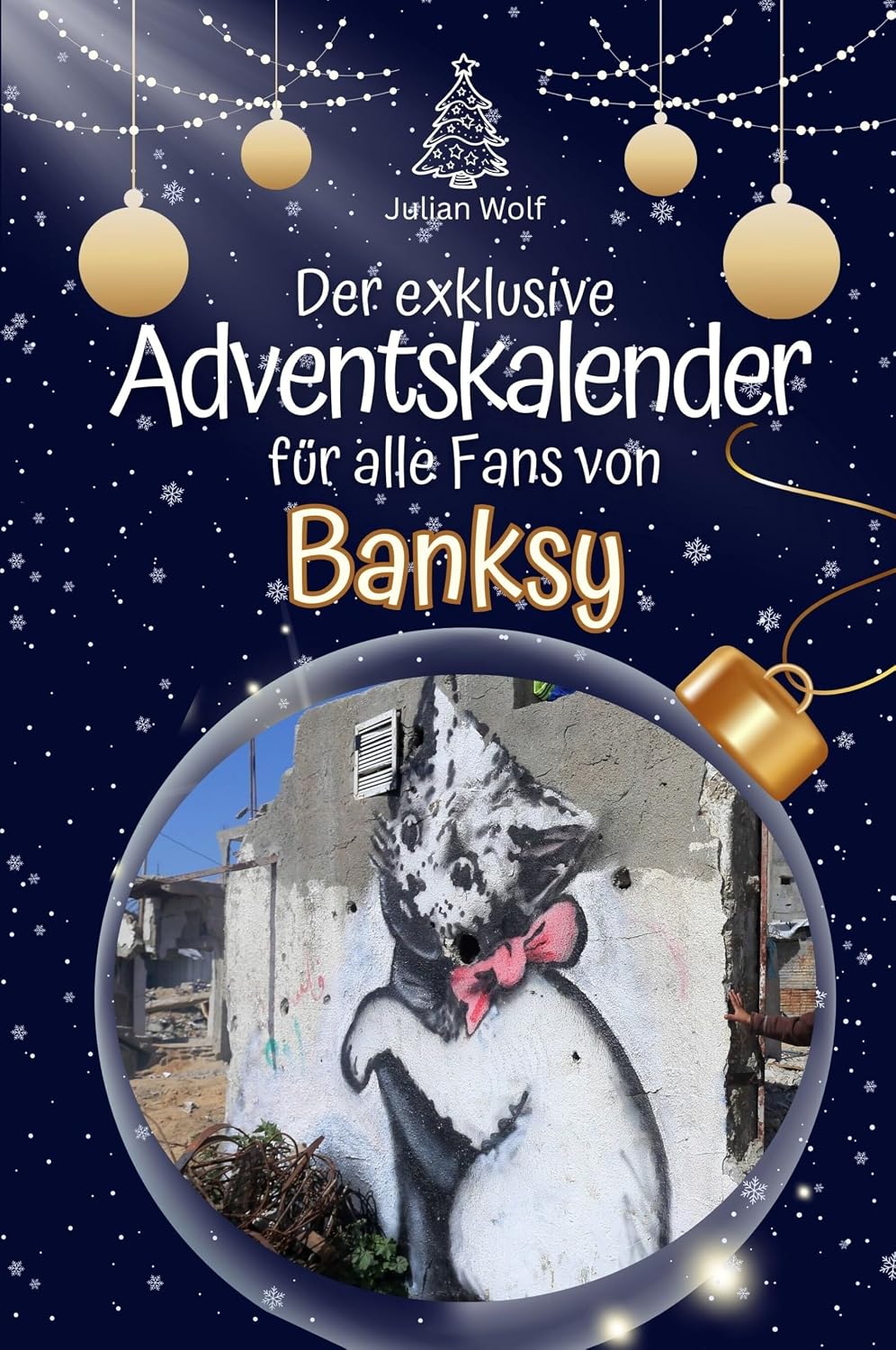 Der exklusive Adventskalender für alle Fans von Banksy - Hochwertige Hardcover-Ausgabe - das perfekte Geschenk 2024
