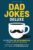Dad Jokes Deluxe: Die besten, die schlimmsten & die unverzeihlichen | Das Witzebuch für großartige Väter mit einem guten & (manchmal) katastrophalen Humor