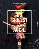 Du grillst es doch auch! »Grillbuch von Markus Bassler + Michael Quandt
